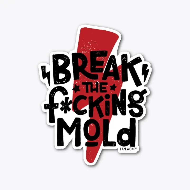 BREAK THE F*CKING MOLD